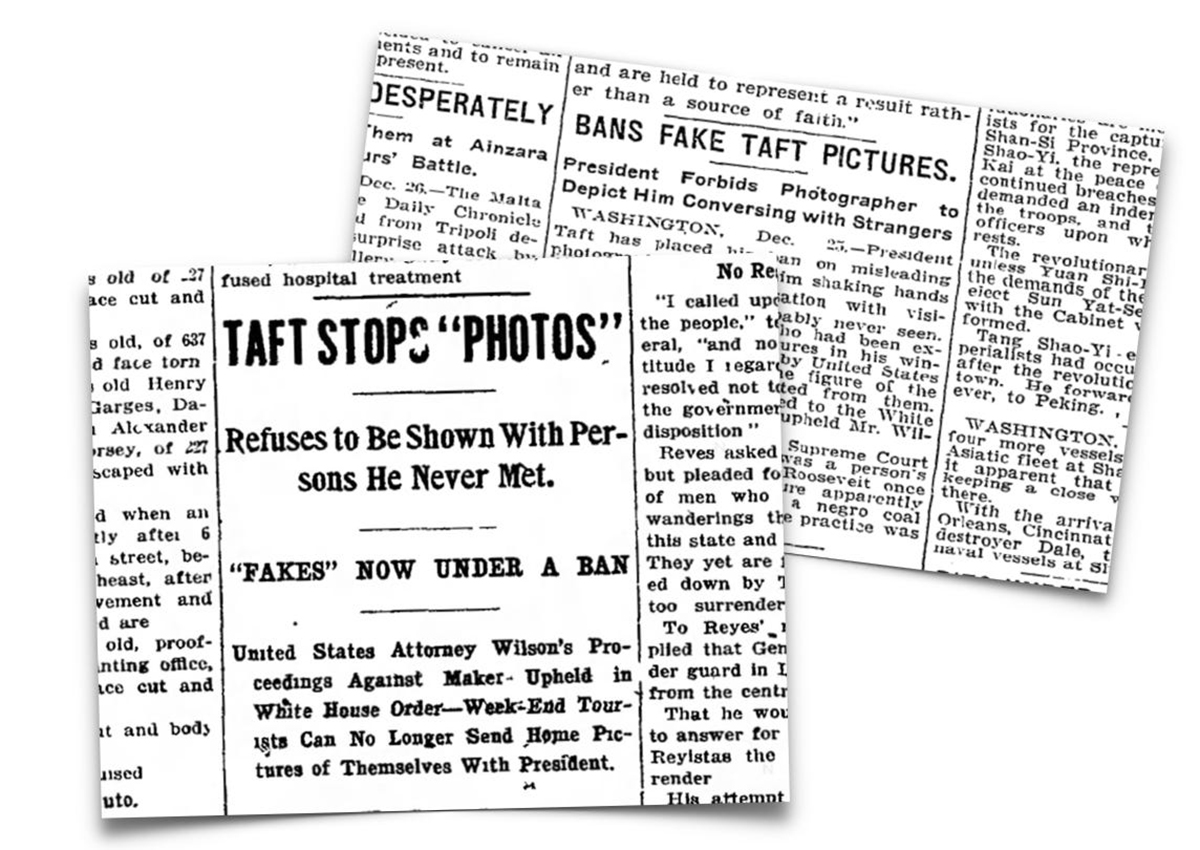 Old newspaper clippings report President Taft&rsquo;s refusal to be photographed with strangers and a ban on fake Taft pictures. Headlines mention &ldquo;TAFT STOPS &lsquo;PHOTOS&rsquo;&rdquo; and &ldquo;FAKES NOW UNDER A BAN.&rdquo;.